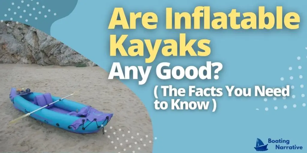 Are Inflatable Kayaks Any Good