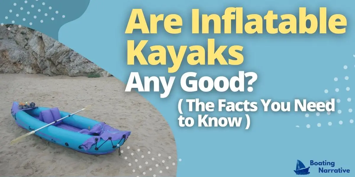 Are Inflatable Kayaks Any Good