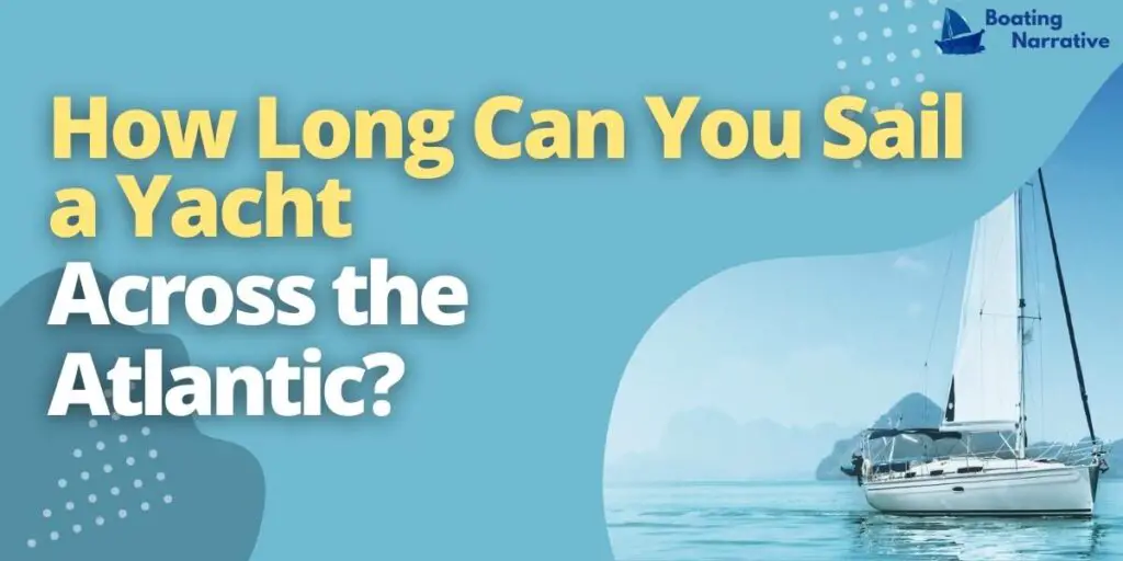 How Long Can You Sail a Yacht Across the Atlantic