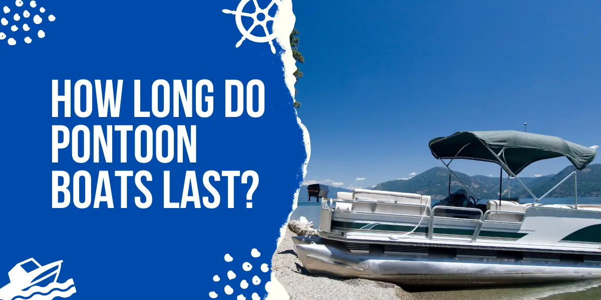 How Long Do Pontoon Boats Last