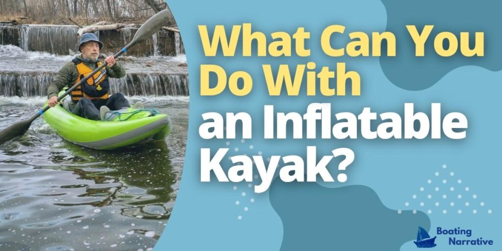 What Can You Do With an Inflatable Kayak