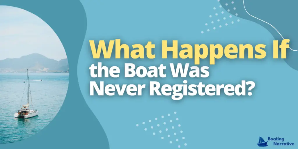 What Happens If the Boat Was Never Registered