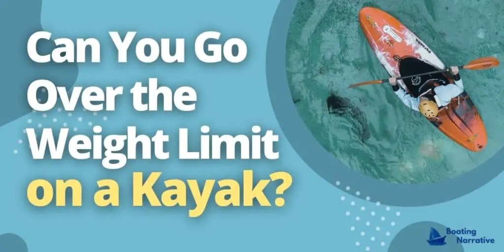 Can You Go Over the Weight Limit on a Kayak