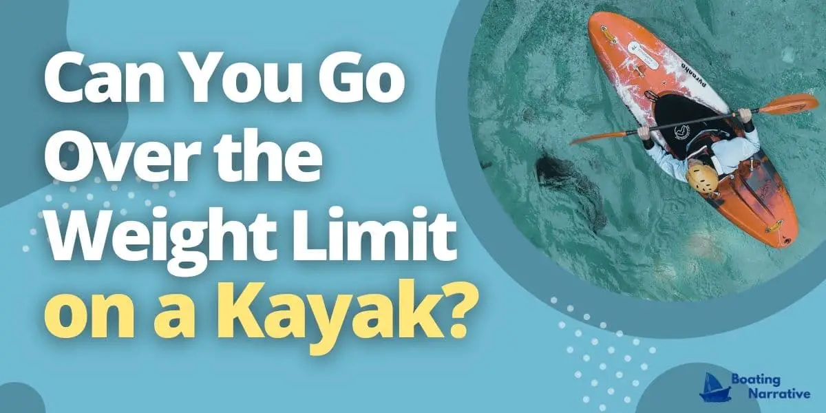 Can You Go Over the Weight Limit on a Kayak