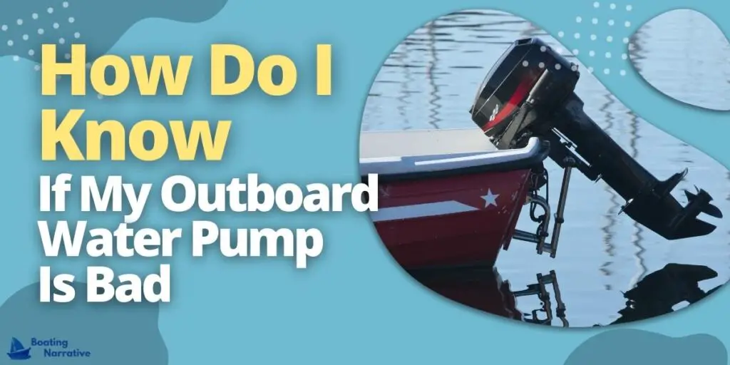 How Do I Know if My Outboard Water Pump Is Bad