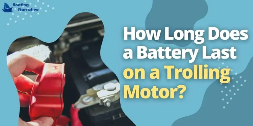 How Long Does a Battery Last on a Trolling Motor