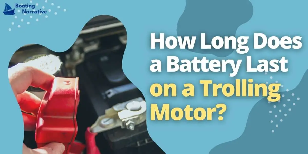 How Long Does a Marine Battery Last (On a Trolling Motor)