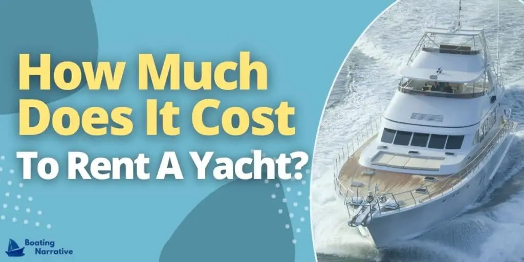 How Much Does It Cost To Rent A Yacht