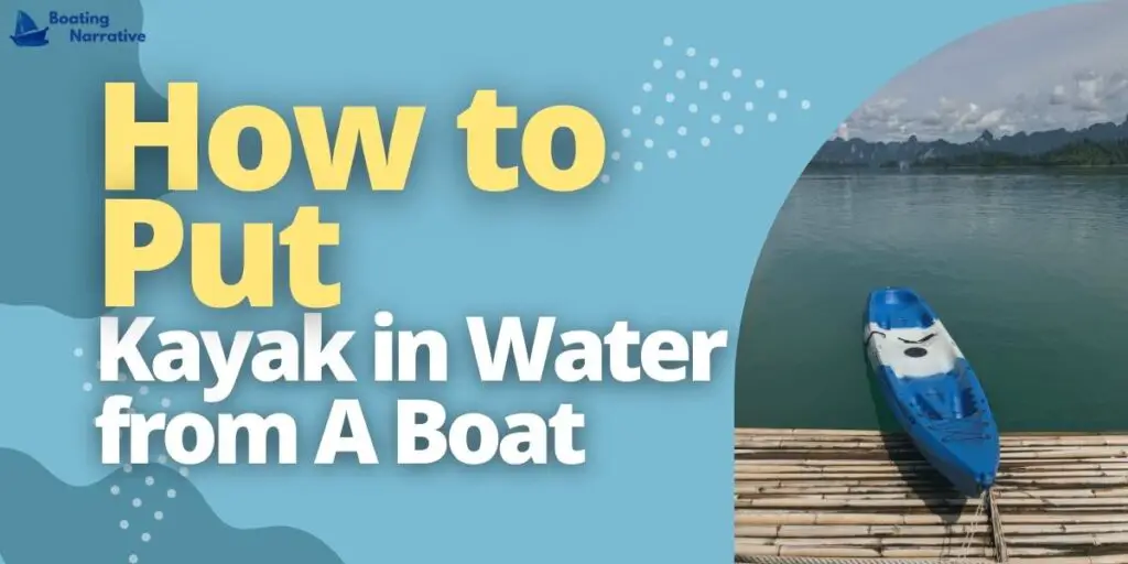 How to Put Kayak in Water from A Boat