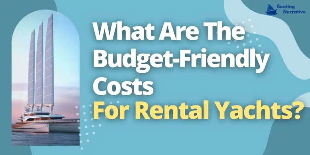 What Are The Budget-Friendly Costs For Rental Yachts