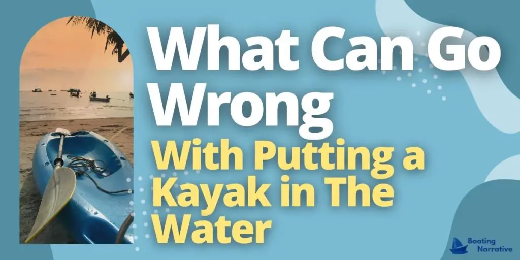 What Can Go Wrong with Putting a Kayak in The Water