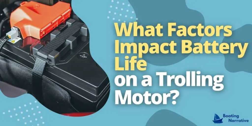 What Factors Impact Battery Life on a Trolling Motor