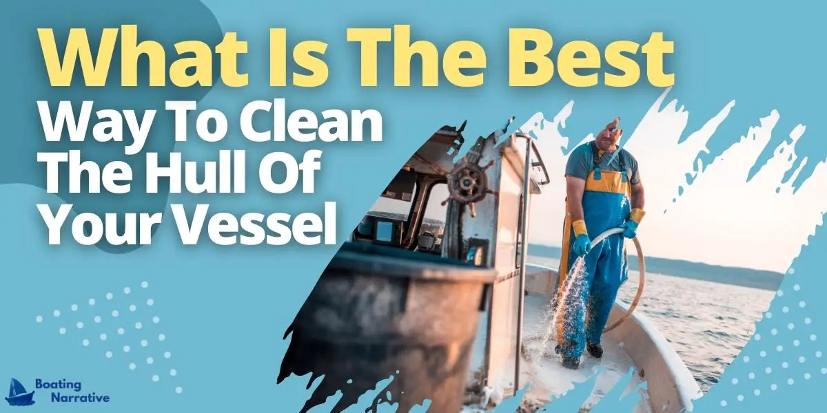 What Is The Best Way To Clean The Hull Of Your Vessel