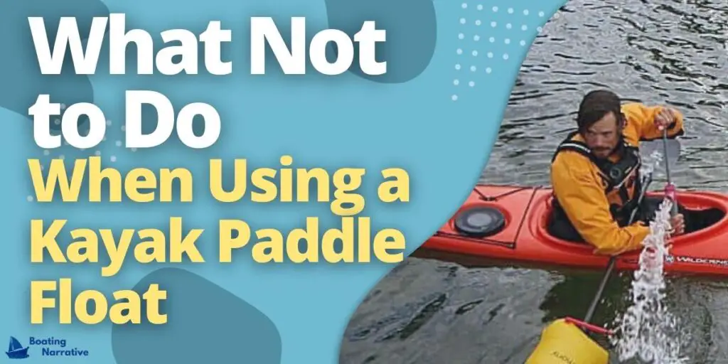 What Not to Do When Using a Kayak Paddle Float