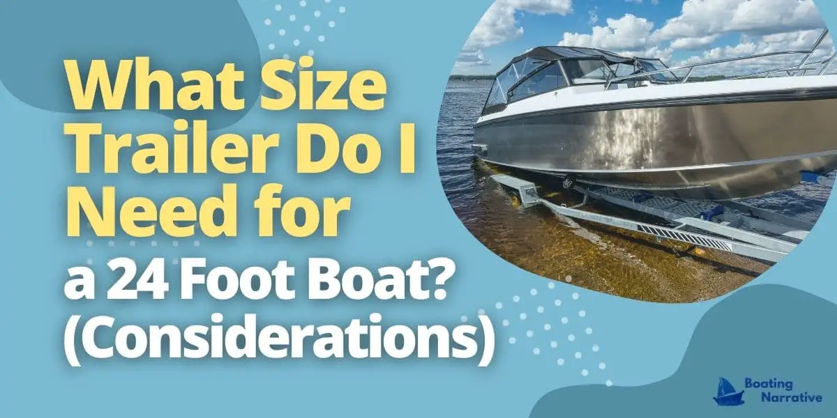 What Size Trailer Do I Need for a 24 Foot Boat