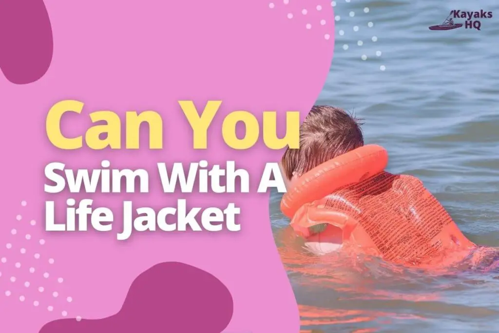 Can You Swim With A Life Jacket