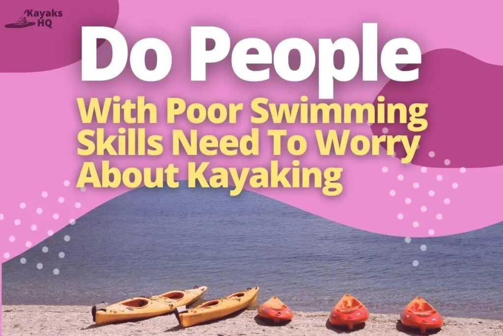 Do People With Poor Swimming Skills Need To Worry About Kayaking