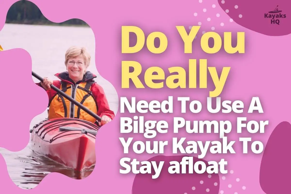 Do Kayaks Need a Bilge Pump (Must Have Accessories)