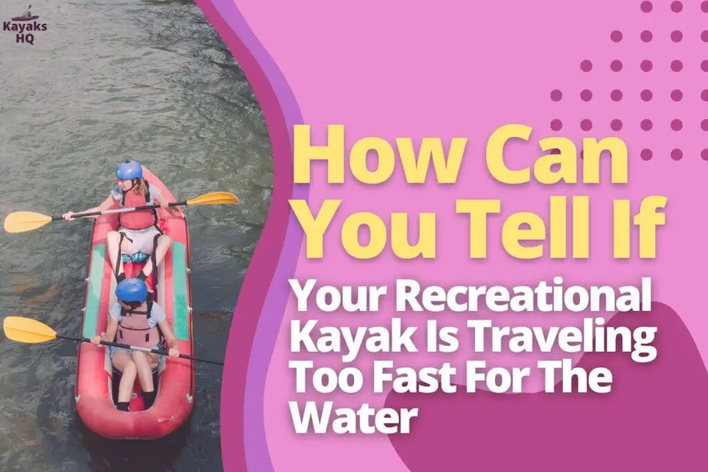 How Can You Tell If Your Recreational Kayak Is Traveling Too Fast For The Water