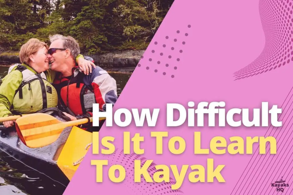 How Difficult Is It To Learn To Kayak