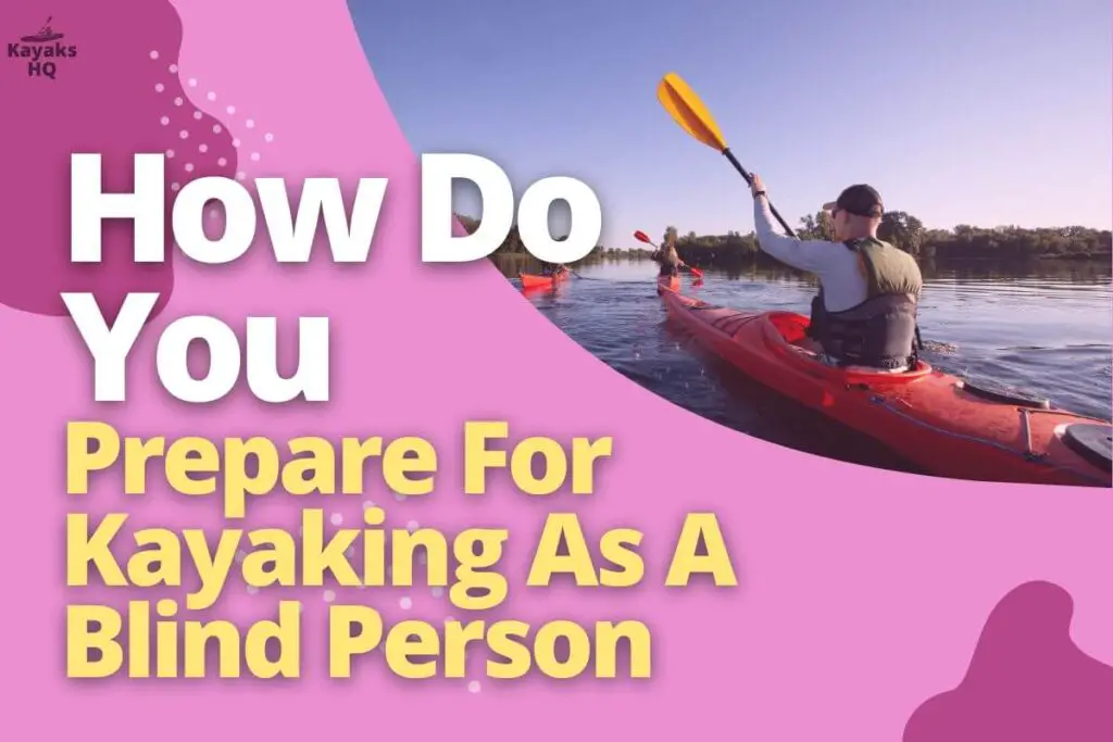 How Do You Prepare For Kayaking As A Blind Person