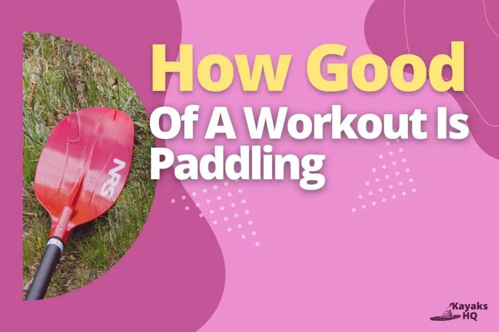 How Good Of A Workout Is Paddling