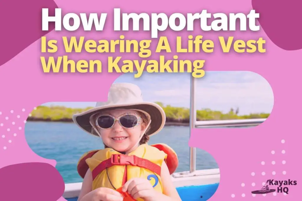 How Important Is Wearing A Life Vest When Kayaking