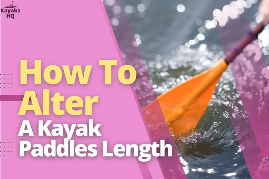 How To Alter A Kayak Paddles Length