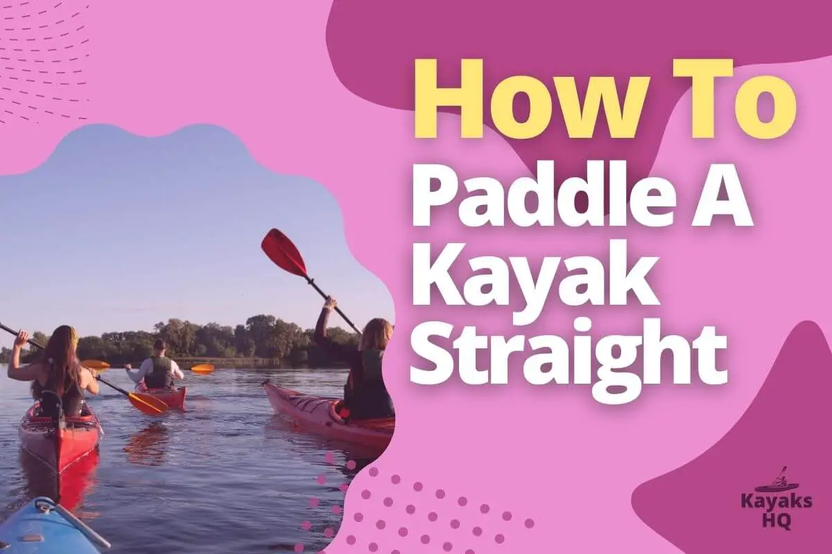 How To Paddle A Kayak Straight
