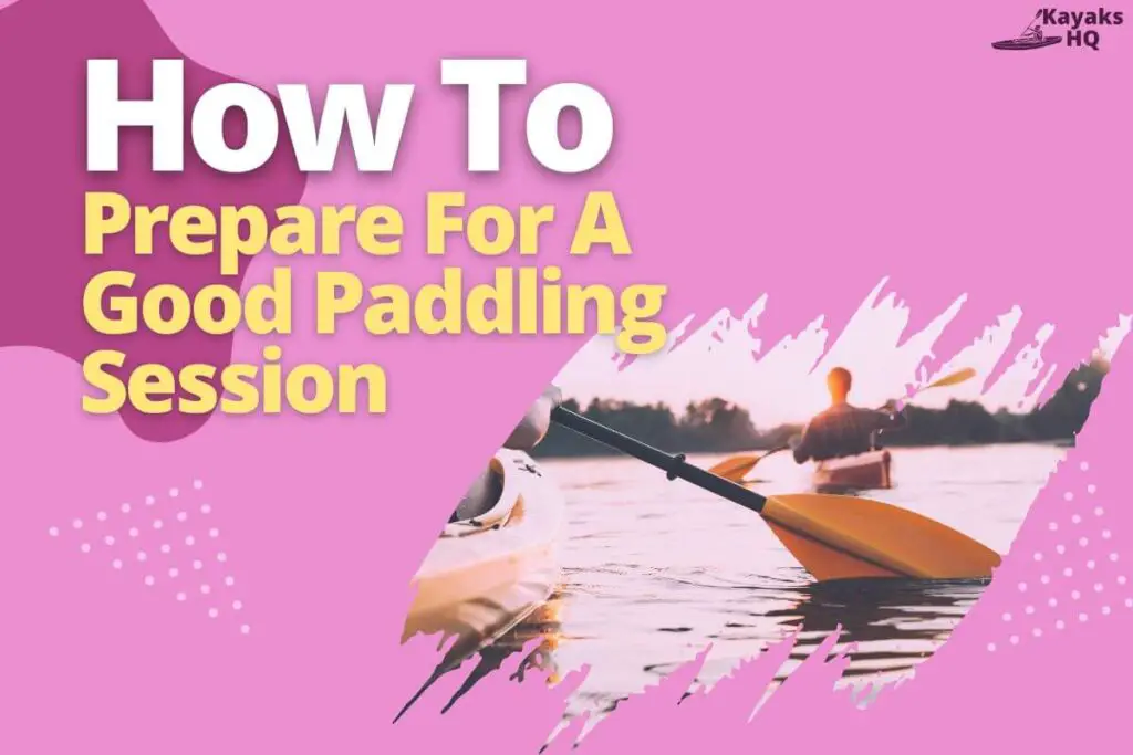 How To Prepare For A Good Paddling Session