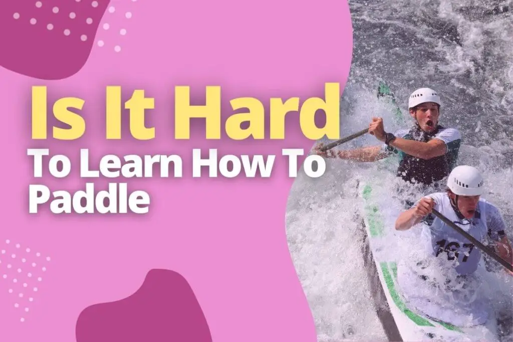 Is It Hard To Learn How To Paddle