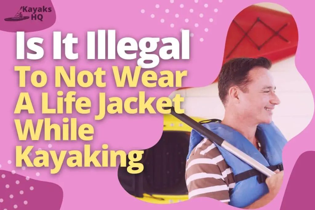 Is It Illegal To Not Wear A Life Jacket While Kayaking