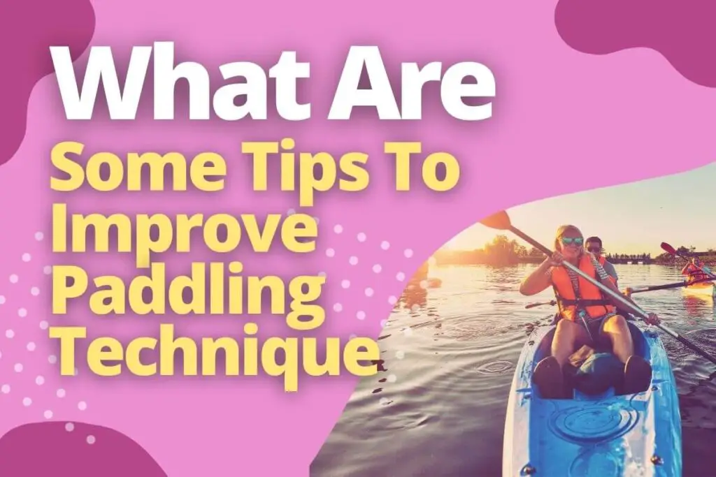 What Are Some Tips To Improve Paddling Technique
