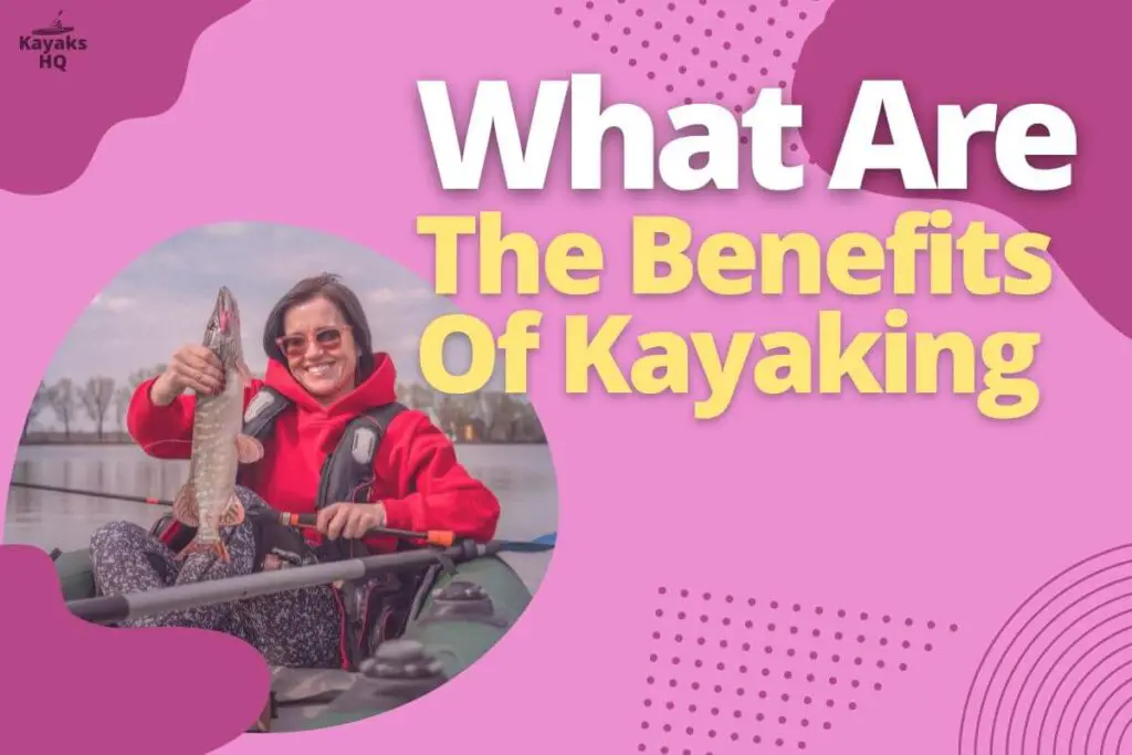 What Are The Benefits Of Kayaking