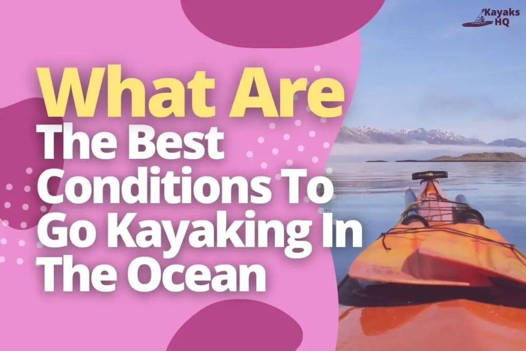 What Are The Best Conditions To Go Kayaking In The Ocean