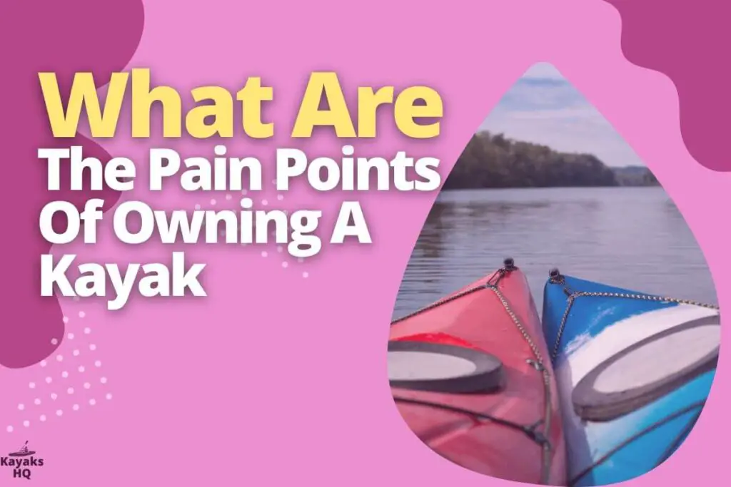 What Are The Pain Points Of Owning A Kayak