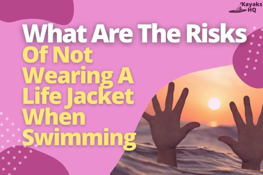 What Are The Risks Of Not Wearing A Life Jacket When Swimming