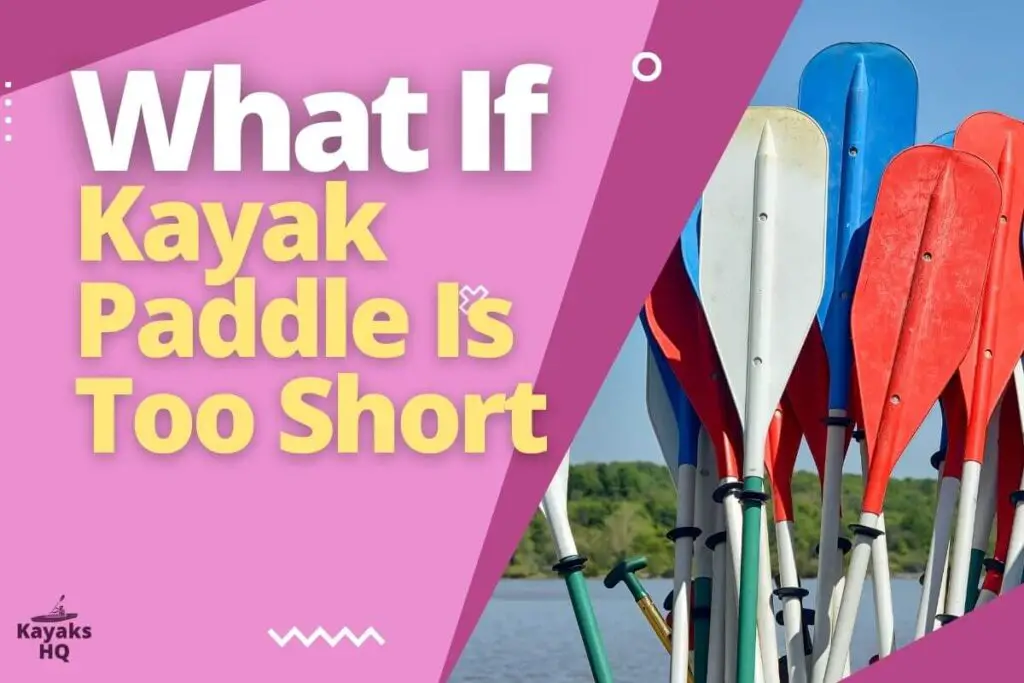 What If Kayak Paddle Is Too Short