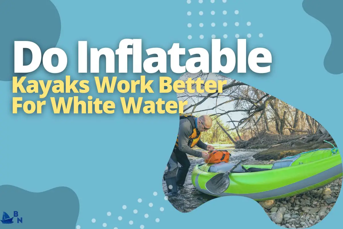 Are Inflatable Kayaks Safer For White Water (The Truth)