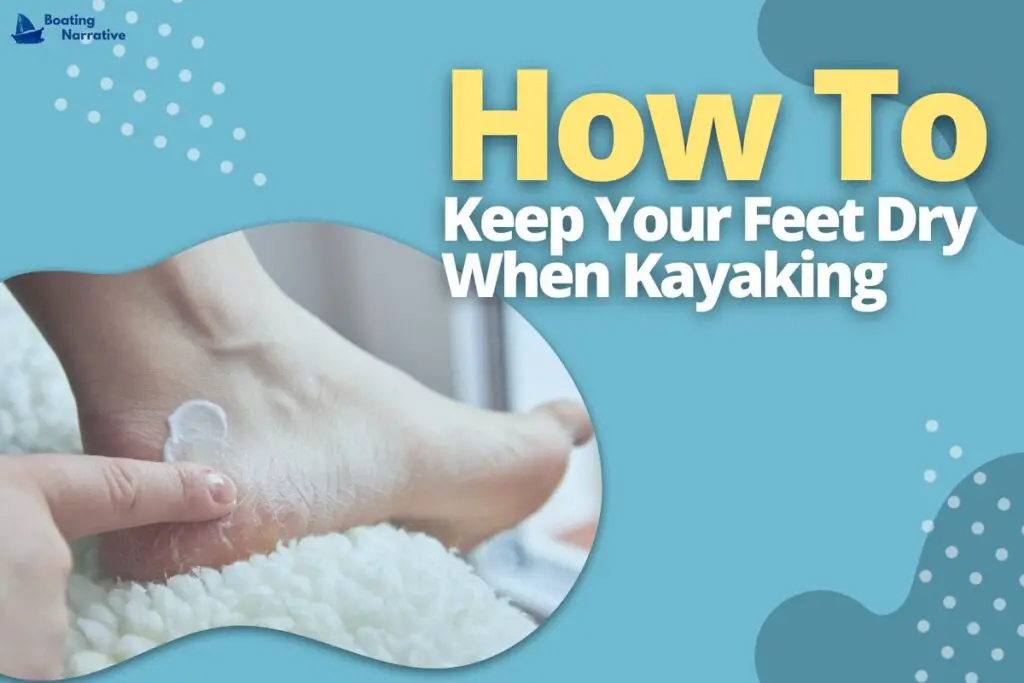 How To Keep Your Feet Dry When Kayaking