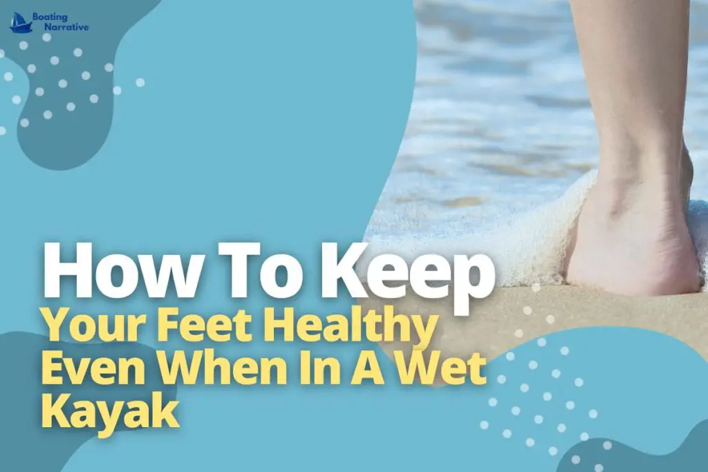 How To Keep Your Feet Healthy Even When In A Wet Kayak