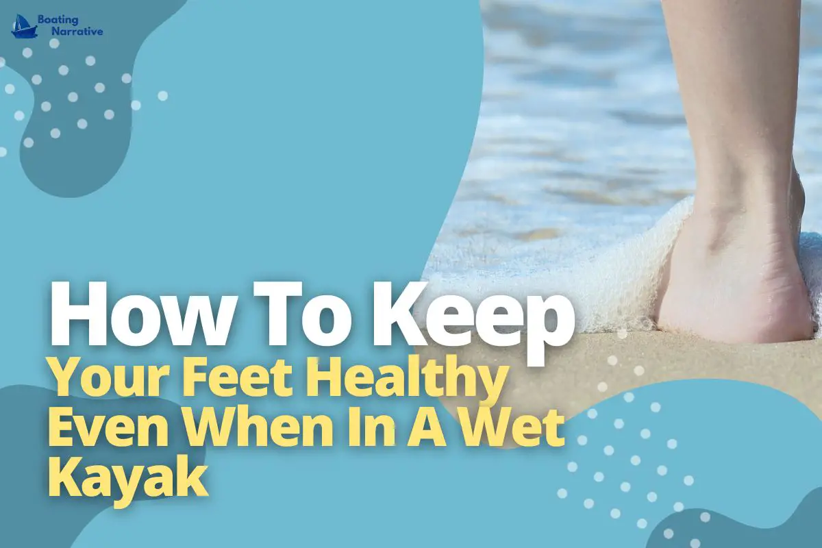 How To Keep Your Feet Dry When Kayaking (The Basics)