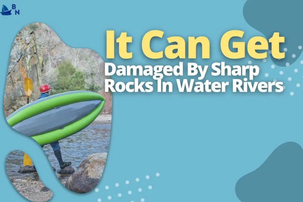 It Can Get Damaged By Sharp Rocks In Water Rivers