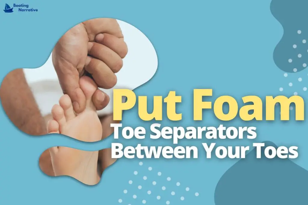 Put Foam Toe Separators Between Your Toes