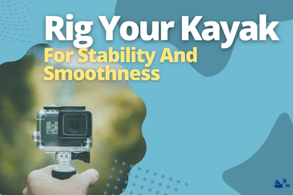 Rig Your Kayak For Stability And Smoothness