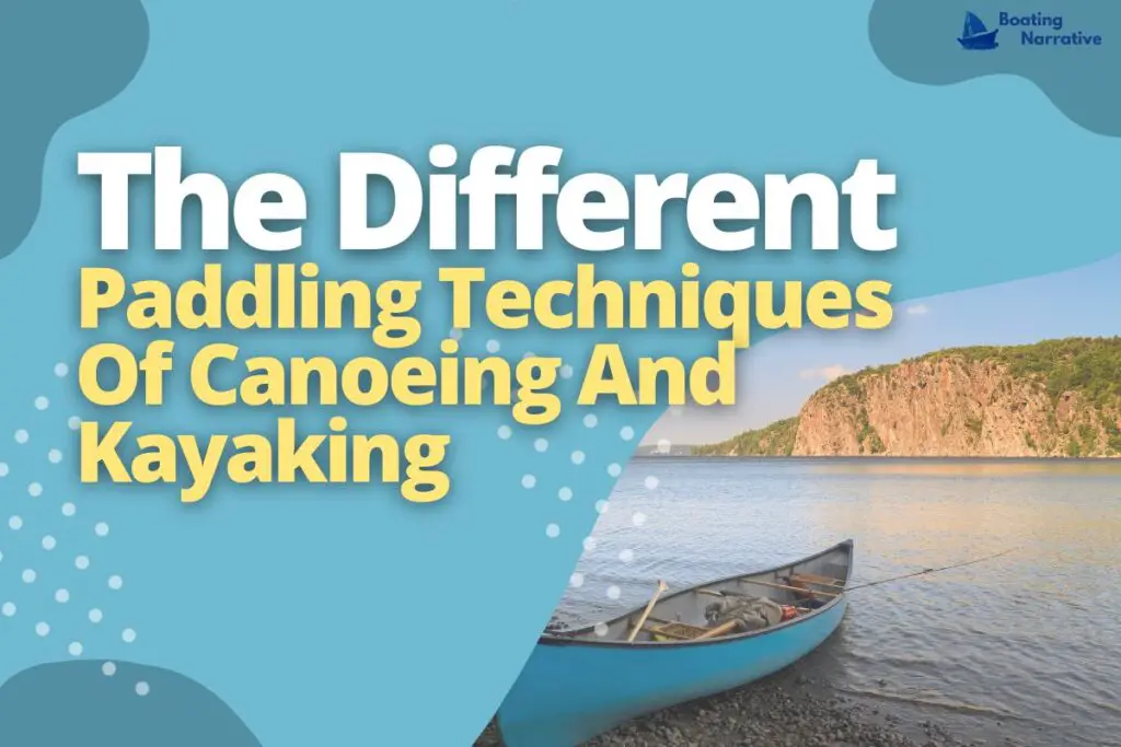 The Different Paddling Techniques Of Canoeing And Kayaking