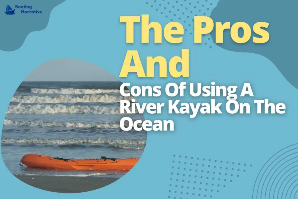 The Pros And Cons Of Using A River Kayak On The Ocean