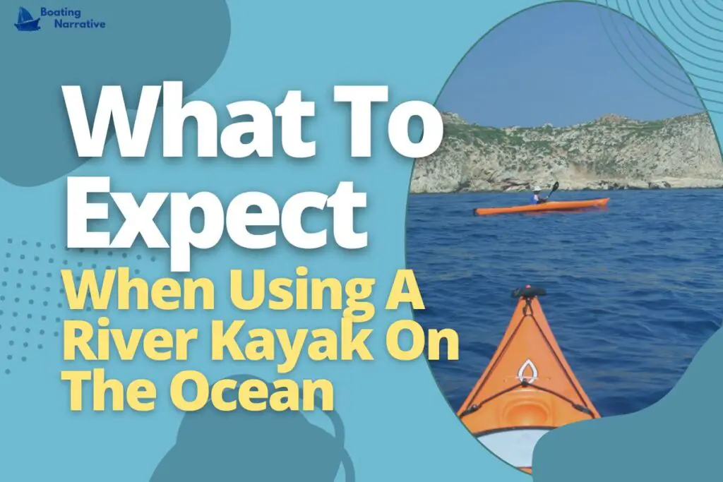What To Expect When Using A River Kayak On The Ocean