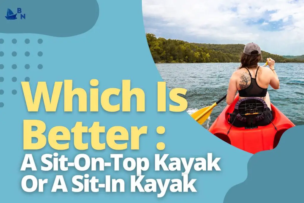 Which Is Better_ A Sit-On-Top Kayak Or A Sit-In Kayak