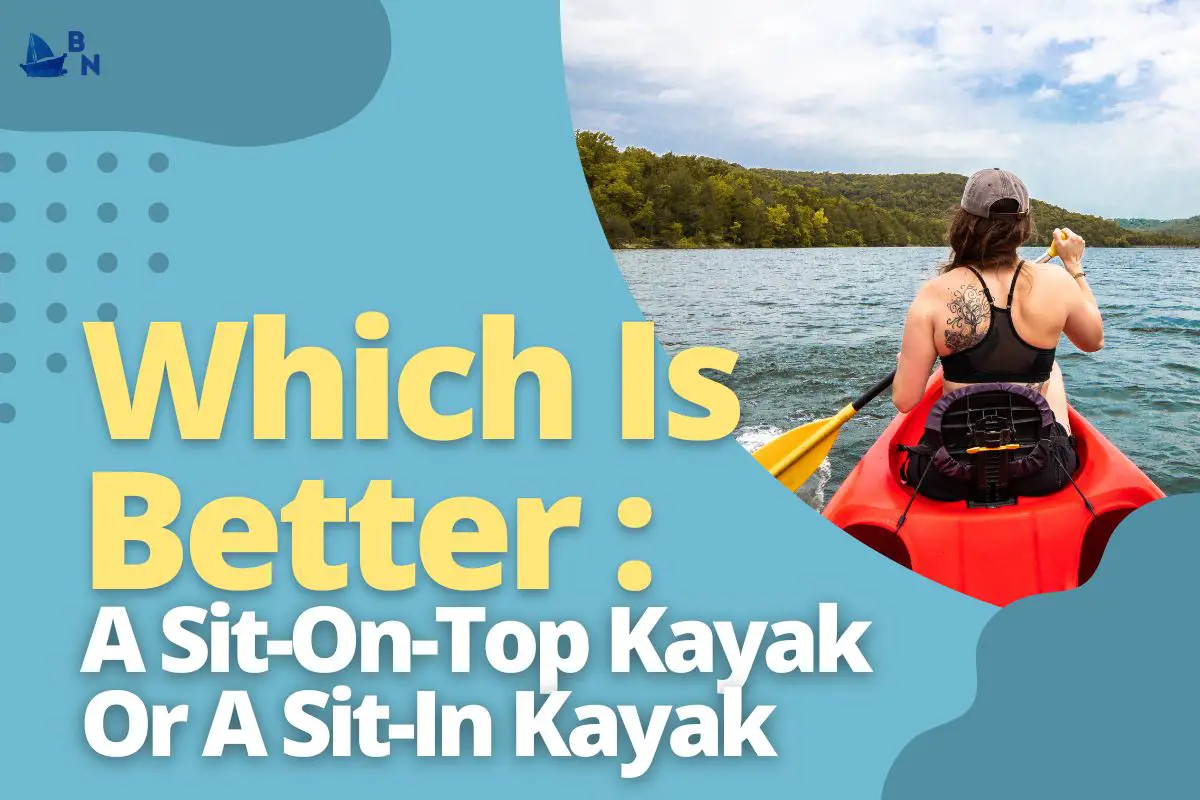 Which Is Better_ A Sit-On-Top Kayak Or A Sit-In Kayak